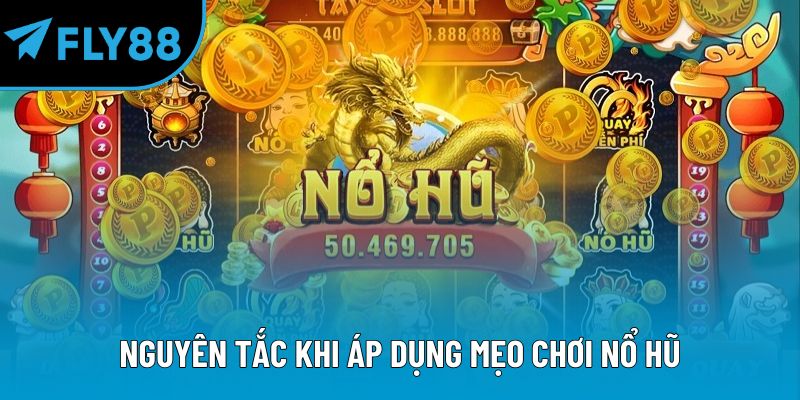 Nguyên tắc khi áp dụng mẹo chơi nổ hũ